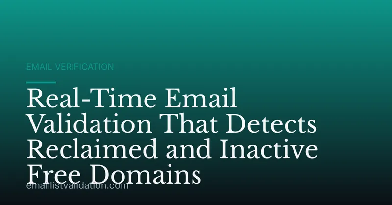 Real-Time Email Validation That Detects Reclaimed and Inactive Free Domains