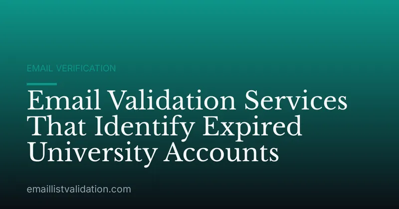 Email Validation Services That Identify Expired University Accounts