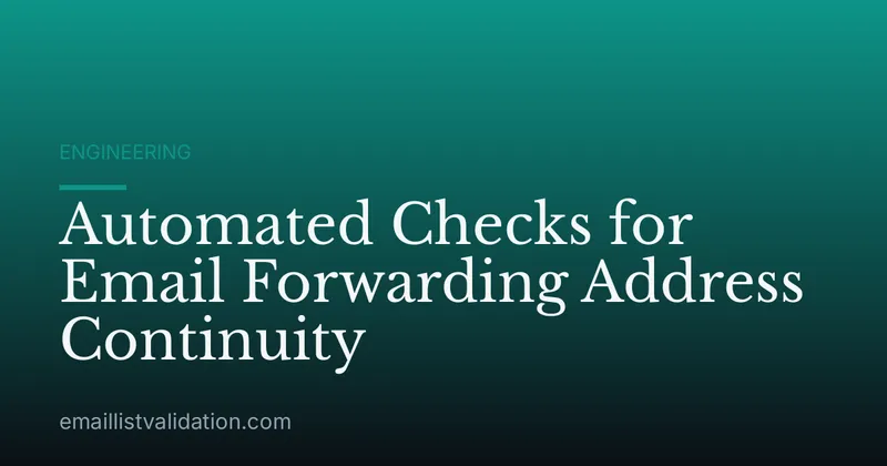 Automated Checks for Email Forwarding Address Continuity