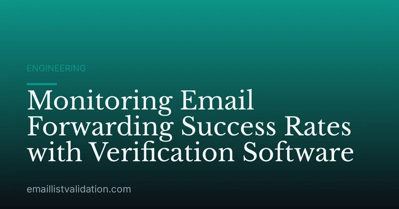Monitoring Email Forwarding Success Rates with Verification Software
