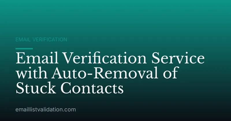 Email Verification Service with Auto-Removal of Stuck Contacts
