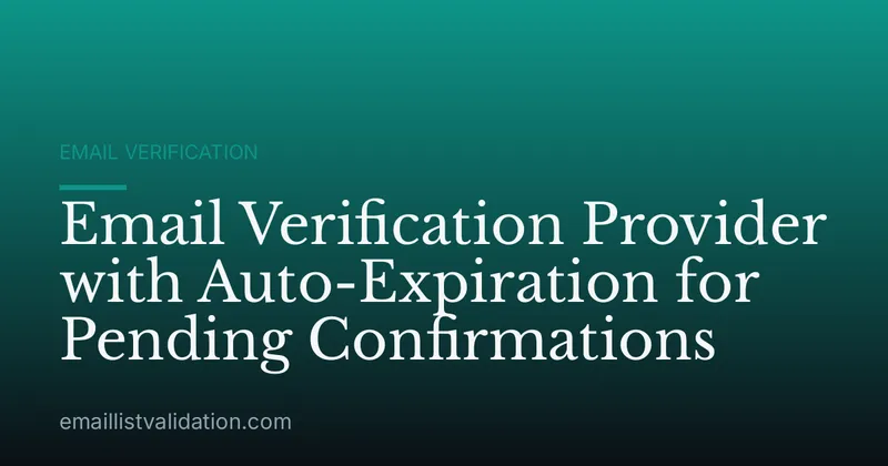 Email Verification Provider with Auto-Expiration for Pending Confirmations
