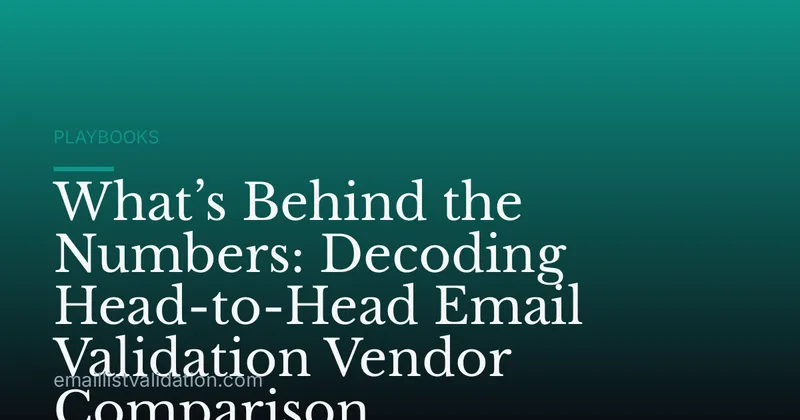 What’s Behind the Numbers: Decoding Head-to-Head Email Validation Vendor Comparison