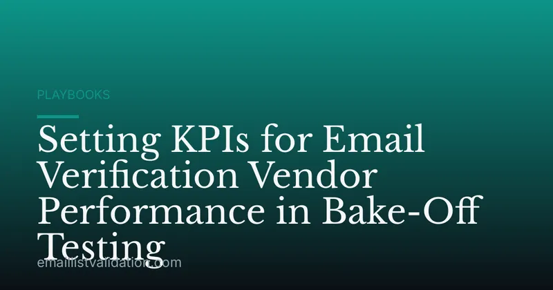 Setting KPIs for Email Verification Vendor Performance in Bake-Off Testing