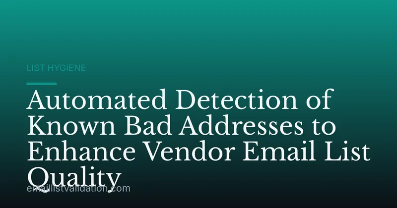 Automated Detection of Known Bad Addresses to Enhance Vendor Email List Quality