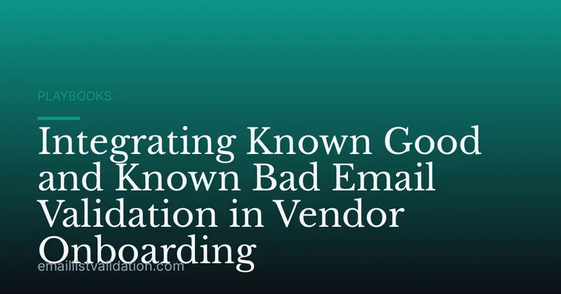 Integrating Known Good and Known Bad Email Validation in Vendor Onboarding