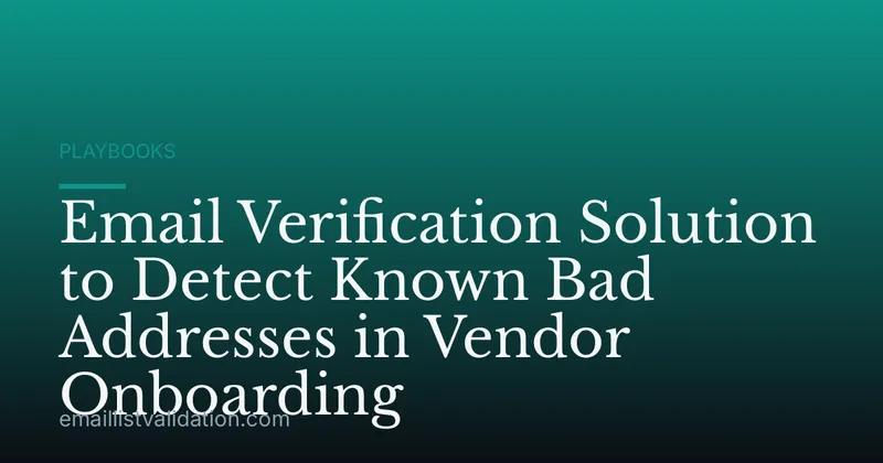 Email Verification Solution to Detect Known Bad Addresses in Vendor Onboarding