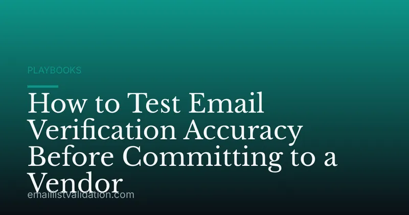 How to Test Email Verification Accuracy Before Committing to a Vendor