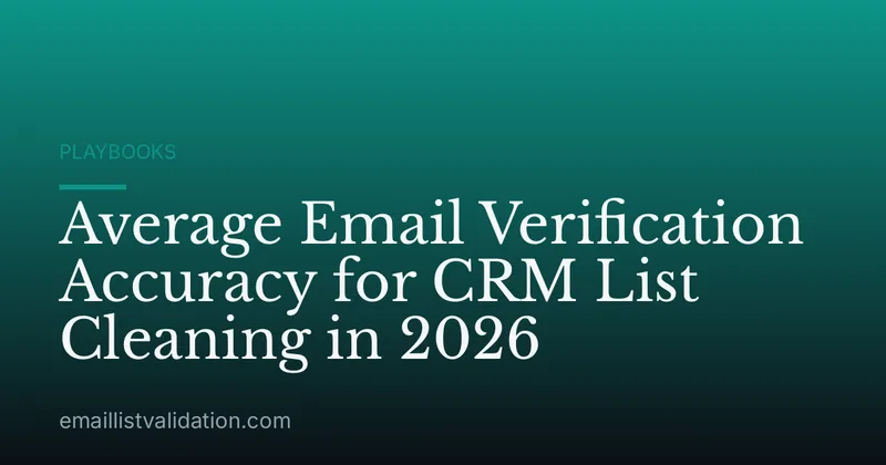 Average Email Verification Accuracy for CRM List Cleaning in 2026