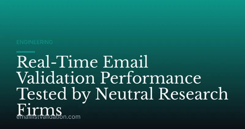 Real-Time Email Validation Performance Tested by Neutral Research Firms