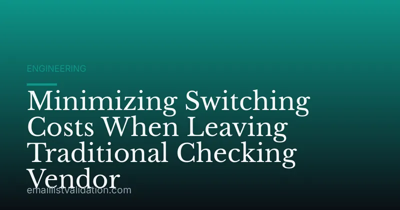 Minimizing Switching Costs When Leaving Traditional Checking Vendor