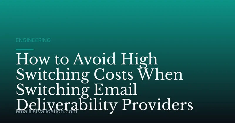 How to Avoid High Switching Costs When Switching Email Deliverability Providers