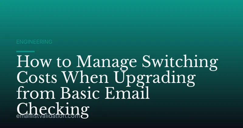 How to Manage Switching Costs When Upgrading from Basic Email Checking