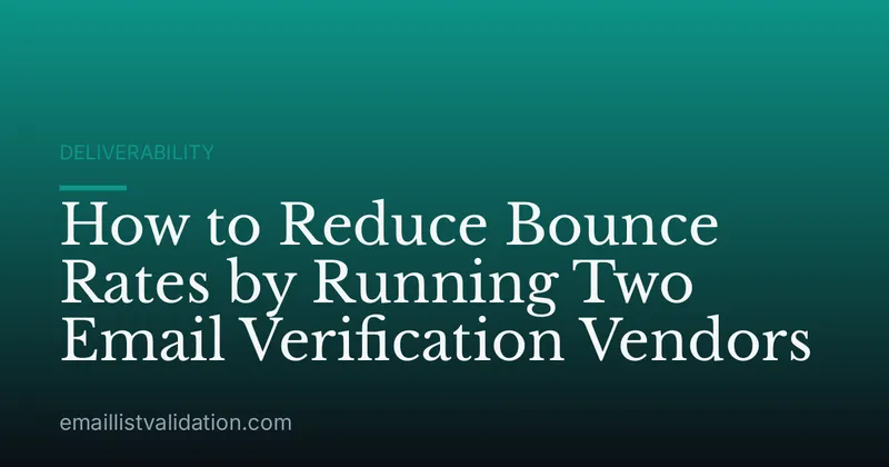 How to Reduce Bounce Rates by Running Two Email Verification Vendors