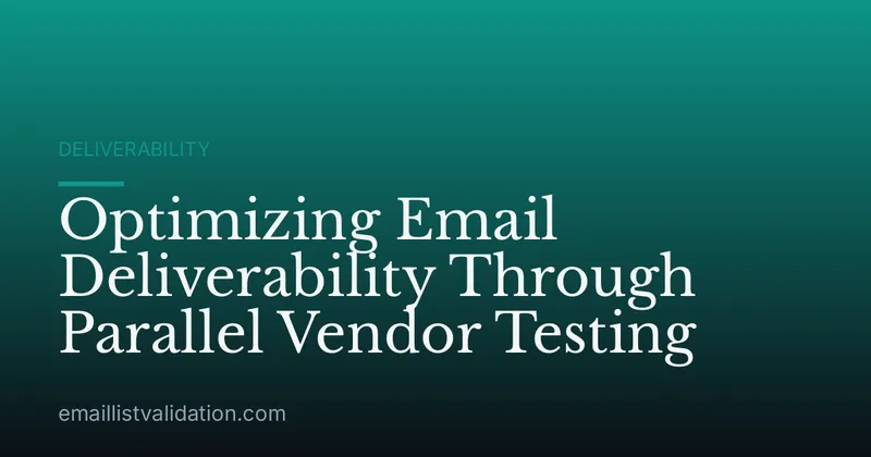 Optimizing Email Deliverability Through Parallel Vendor Testing