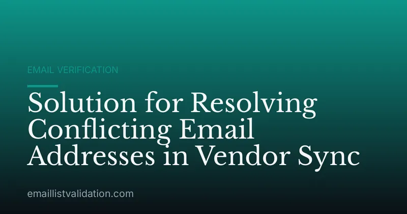 Solution for Resolving Conflicting Email Addresses in Vendor Sync