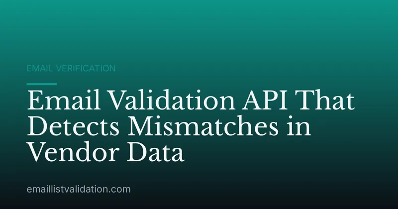 Email Validation API That Detects Mismatches in Vendor Data