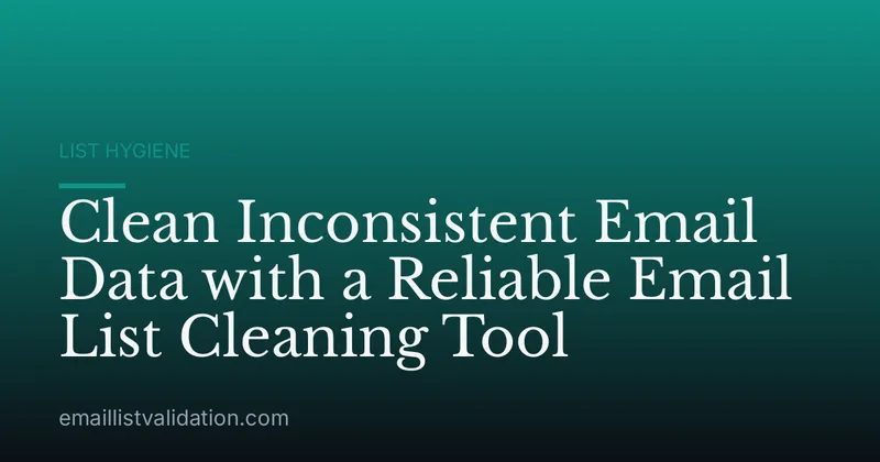 Clean Inconsistent Email Data with a Reliable Email List Cleaning Tool