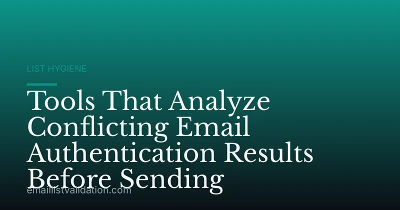 Tools That Analyze Conflicting Email Authentication Results Before Sending