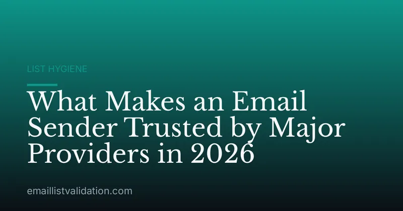 What Makes an Email Sender Trusted by Major Providers in 2026