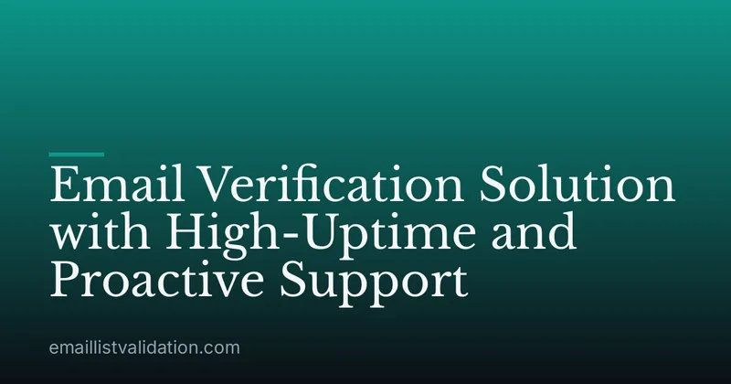 Email Verification Solution with High-Uptime and Proactive Support