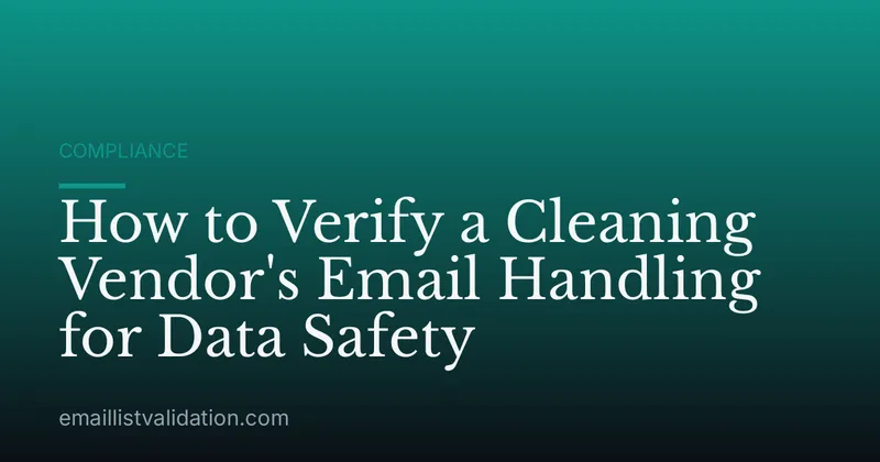 How to Verify a Cleaning Vendor's Email Handling for Data Safety