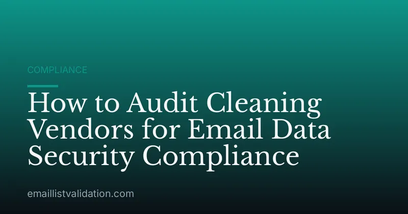 How to Audit Cleaning Vendors for Email Data Security Compliance