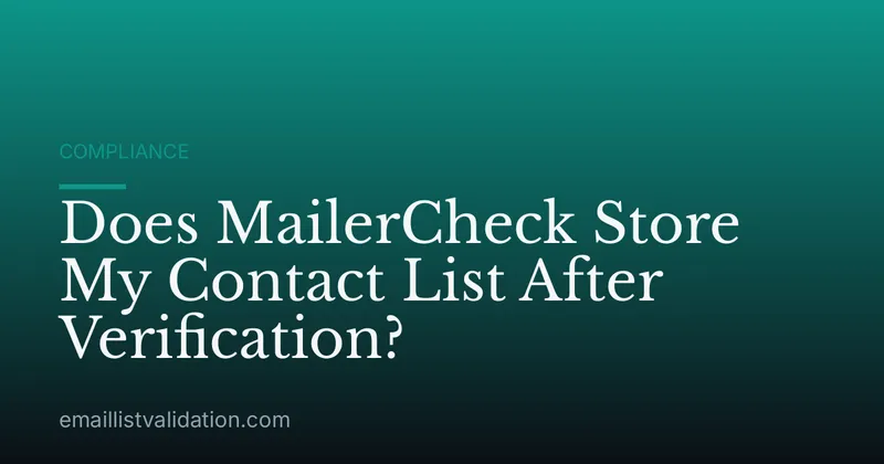 Does MailerCheck Store My Contact List After Verification?