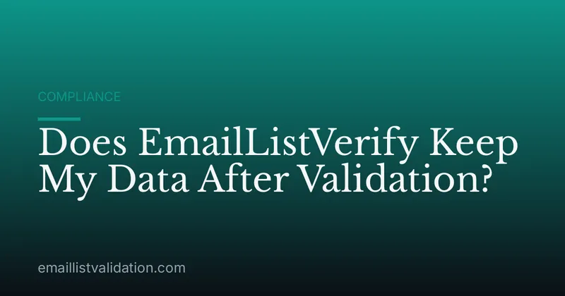 Does EmailListVerify Keep My Data After Validation?
