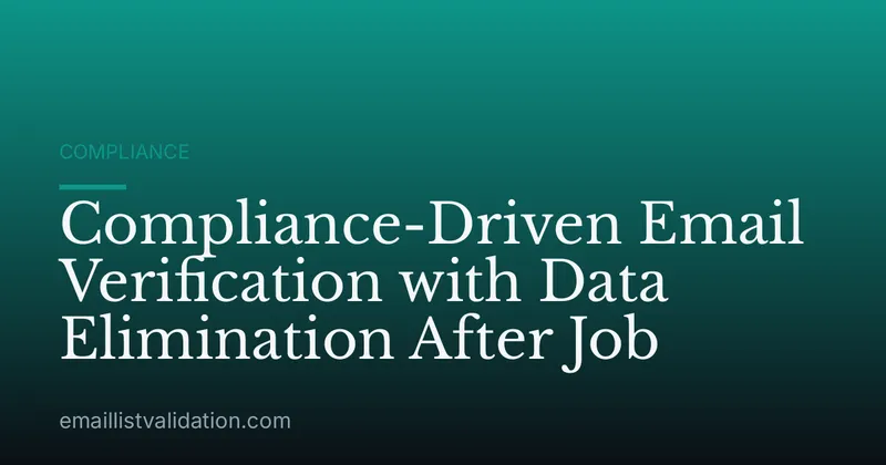 Compliance-Driven Email Verification with Data Elimination After Job