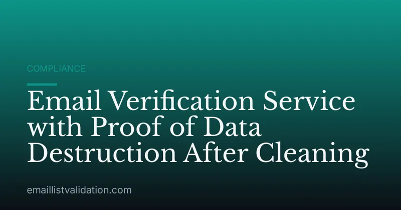 Email Verification Service with Proof of Data Destruction After Cleaning