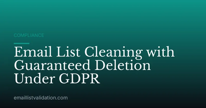 Email List Cleaning with Guaranteed Deletion Under GDPR