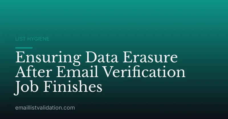 Ensuring Data Erasure After Email Verification Job Finishes