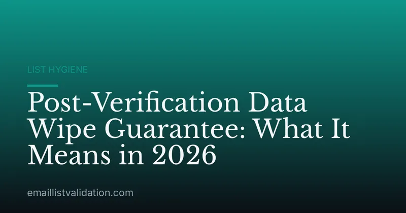 Post-Verification Data Wipe Guarantee: What It Means in 2026