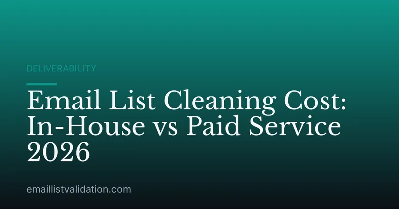 Email List Cleaning Cost: In-House vs Paid Service 2026