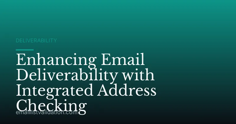Enhancing Email Deliverability with Integrated Address Checking