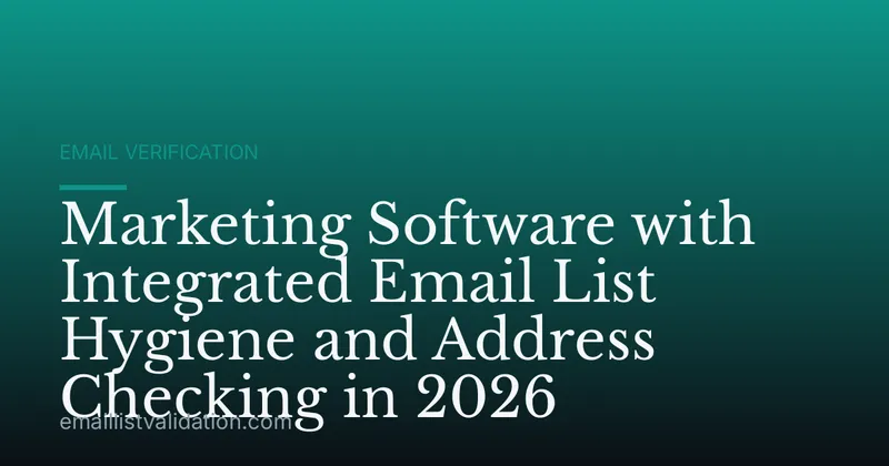 Marketing Software with Integrated Email List Hygiene and Address Checking in 2026