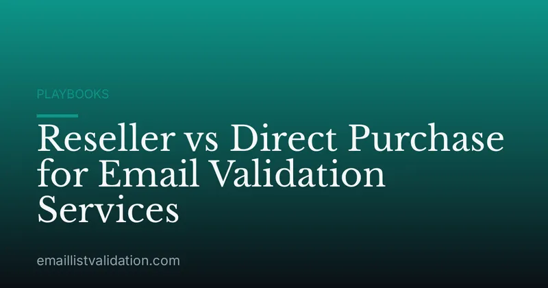 Reseller vs Direct Purchase for Email Validation Services