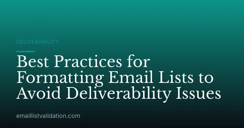 Best Practices for Formatting Email Lists to Avoid Deliverability Issues