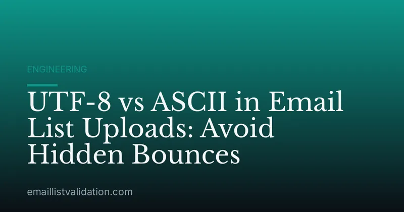UTF-8 vs ASCII in Email List Uploads: Avoid Hidden Bounces
