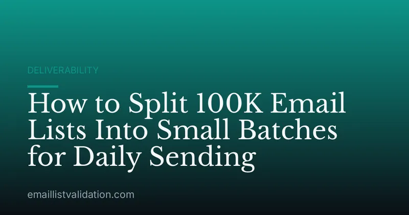 How to Split 100K Email Lists Into Small Batches for Daily Sending