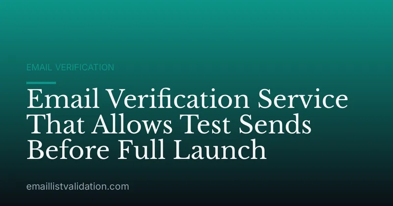 Email Verification Service That Allows Test Sends Before Full Launch