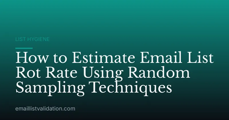 How to Estimate Email List Rot Rate Using Random Sampling Techniques