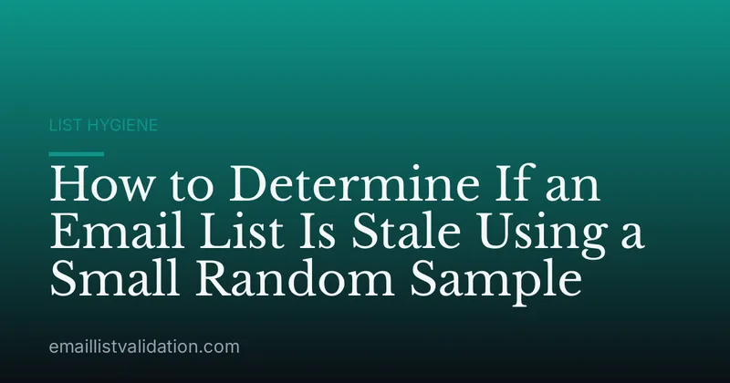 How to Determine If an Email List Is Stale Using a Small Random Sample