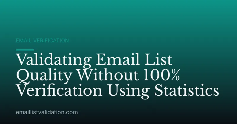 Validating Email List Quality Without 100% Verification Using Statistics