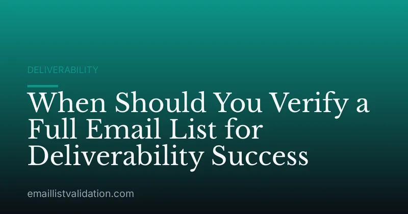 When Should You Verify a Full Email List for Deliverability Success