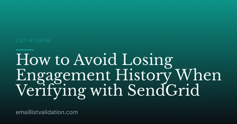 How to Avoid Losing Engagement History When Verifying with SendGrid