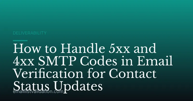 How to Handle 5xx and 4xx SMTP Codes in Email Verification for Contact Status Updates