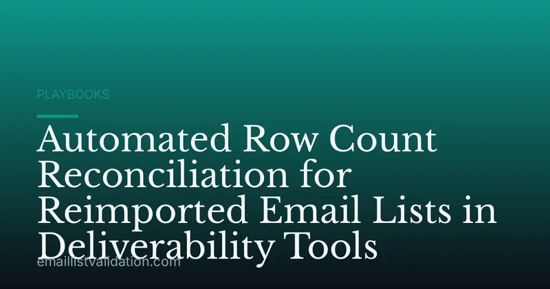 Automated Row Count Reconciliation for Reimported Email Lists in Deliverability Tools