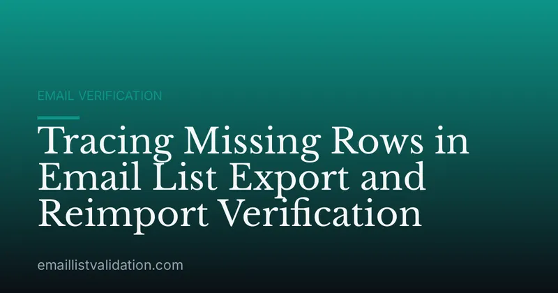 Tracing Missing Rows in Email List Export and Reimport Verification